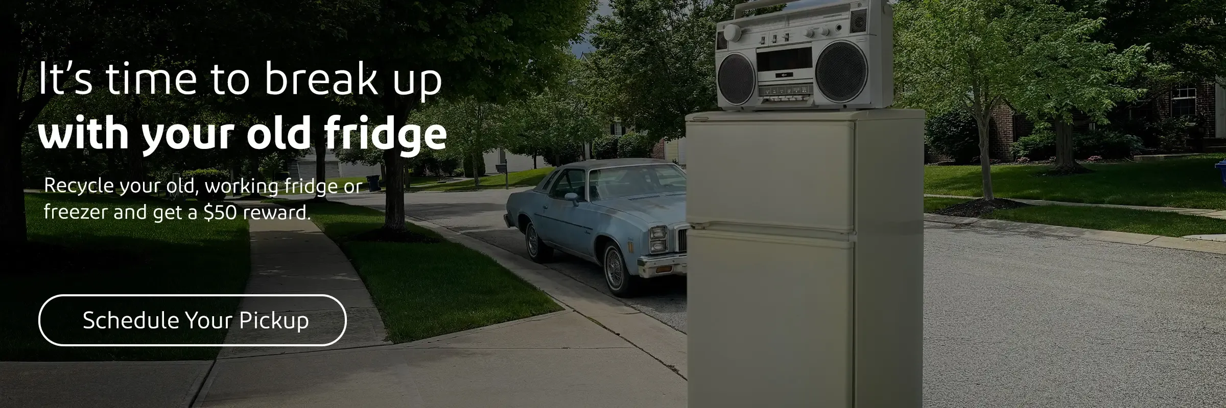 It’s time to break up with your old fridge. Recycle you old, working fridge or freezer and get a $50 reward.