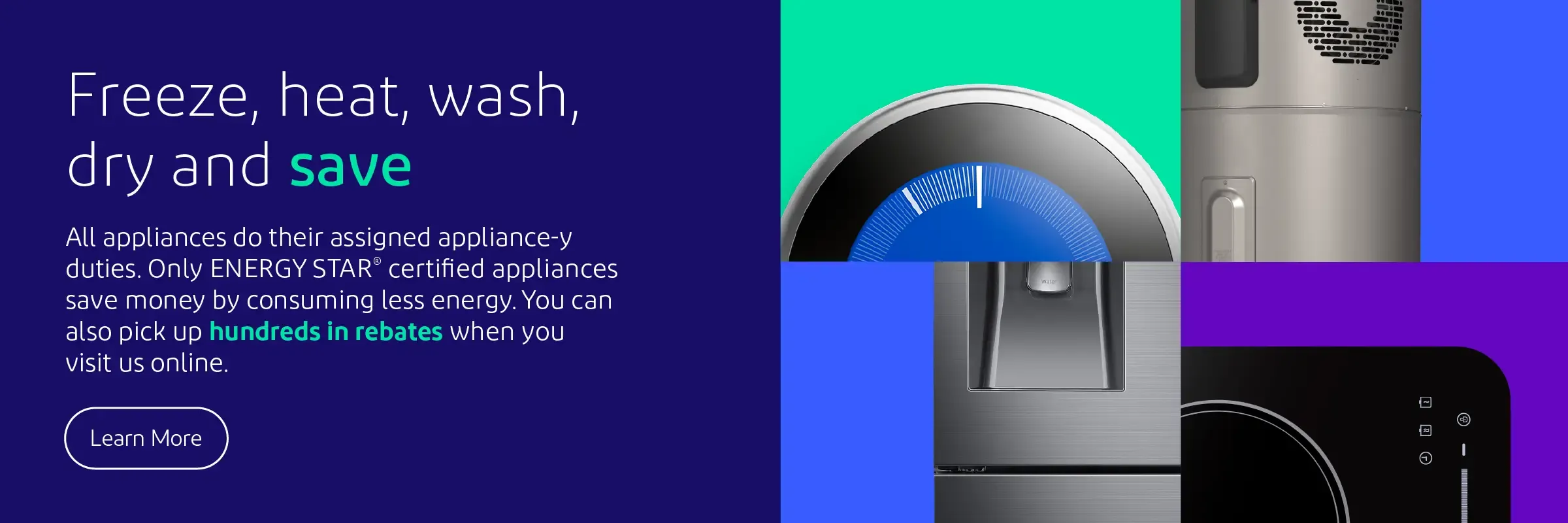 Freeze, heat, wash, dry and save. All appliances do their assigned appliance-y duties. Only ENERGY STAR® certified appliances save money by consuming less energy. You can also pick up hundreds in rebates when you visit us online.